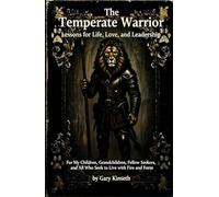 The Temperate Warrior: Lessons for Life, Love, and Leadership