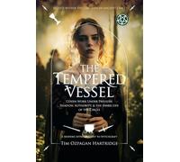 The Tempered Vessel: Coven Work Under Pressure - Shadow, Authority, & the Inner Life of the Circle: 2 (A Modern Apprenticeship to Witchcraft)