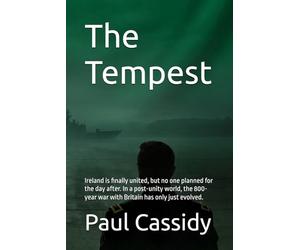 The Tempest: Ireland is finally united, but no one planned for the day after. In a post-unity world, the 800-year war with Britain has only just evolved.