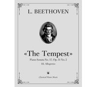 «The Tempest», Piano Sonata No. 17 in D Minor, Op. 31 No. 2, III. Allegretto - Ludwig van BEETHOVEN - Classical Piano Music: Emotional depth with a ... developing expressive musicians • Grades 9-10