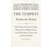 The Tempest Scene-by-Scene: Deep Analysis, Activities, Debate Club Resources, and Discussion Tools for the Classroom
