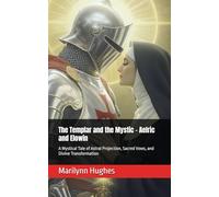 The Templar and the Mystic - Aelric and Elowin: A Mystical Tale of Astral Projection, Sacred Vows, and Divine Transformation