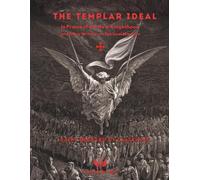 THE TEMPLAR IDEAL: In Praise of the New Knighthood and Other Writings on Spiritual Warfare An Anthology of Writings by Saint Bernard of Clairvaux