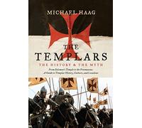 The Templars: The History and the Myth: From Solomon's Temple to the Freemasons