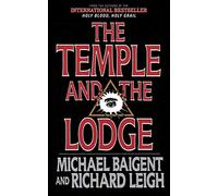 The Temple and the Lodge: The Strange and Fascinating History of the Knights Templar and the Freemasons