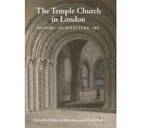 The Temple Church in London: History, Architecture, Art