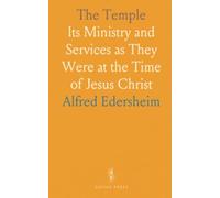 The Temple: Its Ministry and Services as They Were at the Time of Jesus Christ