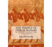 The Temple of Deir El Bahari: Its Plan, Its Founders, And Its First Explorers.
