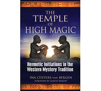 The Temple of High Magic: Hermetic Initiations in the Western Mystery Tradition