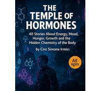 The Temple of Hormones: 40 Stories About Energy, Mood, Hunger, Growth and the Hidden Chemistry of the Body