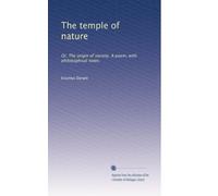 The temple of nature: Or, The origin of society. A poem, with philosophical notes.