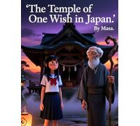 The Temple of One Wish in Japan: A Magical Story of a Hidden Temple Where Every Wish Has a Price