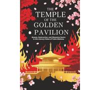The Temple of the Golden Pavilion: Beauty, Destruction, and Obsessive Desire in the Literary Vision of Yukio Mishima