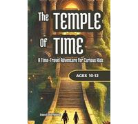 The Temple of Time: An Illustrated Time Travel Adventure Book for Kids Age 10-12: A Mystery Chapter Book with Black-and-White Illustrations, ... and Courage (Theo & Maya’s Hidden Worlds)