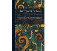 The Temple of Tone: A Disquisition on the Scientific and Artistic Tonal Appointment and Control of Concert-Room, Church and Theatre Organs, According ... and Expression With Complete Specification