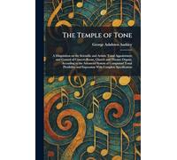 The Temple of Tone: A Disquisition on the Scientific and Artistic Tonal Appointment and Control of Concert-Room, Church and Theatre Organs, According ... and Expression With Complete Specification