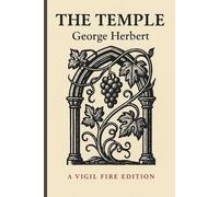 The Temple: The Temple: A Devotional Edition of George Herbert’s Poems with Rails for the Heart and the Mind