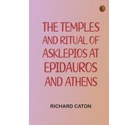 The Temples and Ritual of Asklepios at Epidauros and Athens