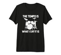The Tempo is Whatever I Say it is Camiseta para un Baterista Camiseta Premium