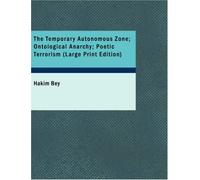 The Temporary Autonomous Zone; Ontological Anarchy; Poetic Terrorism