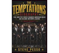 THE TEMPTATIONS BIOGRAPHY: Fire How Five Voices Changed American Music and Became Motown Legends