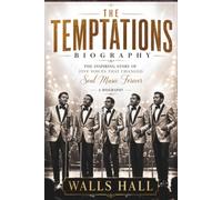 THE TEMPTATIONS BIOGRAPHY: The Inspiring Story of Five Voices That Changed Soul Music Forever