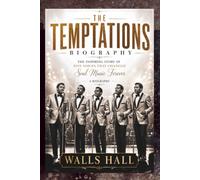 THE TEMPTATIONS BIOGRAPHY: The Inspiring Story of Five Voices That Changed Soul Music Forever