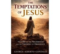 The Temptations of Jesus: Victory in the Wilderness and the Theology of Obedience
