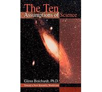 The Ten Assumptions of Science: Toward a New Scientific Worldview