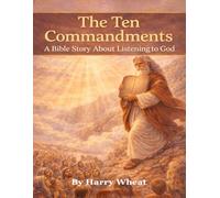 The-Ten-Commandments: A Bible Story About Listening to God: 6 (A Timeless Bible Story of Faith and Courage)