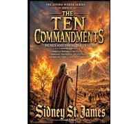 The Ten Commandments - Moses and the Voice of God: A Biblical Historical Fiction Novel of Pharaoh, the Exodus, the Ten Plagues, the Red Sea, Joshua, and the Flaming Bush (The Living Words Series)