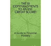 The Ten Commandments of an 850 Credit Score: A Guide to Financial Mastery