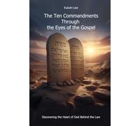 The Ten Commandments Through the Eyes of the Gospel: Discovering the Heart of God Behind the Law