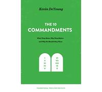 The Ten Commandments: What They Mean, Why They Matter, and Why We Should Obey Them (Foundational Tools for Our Faith)