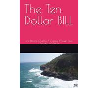 The Ten Dollar BILL: one BILL.one Country. A Journey Through Lives Changed By Chance