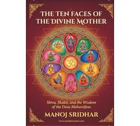 The Ten Faces of the Divine Mother: Shiva, Shakti, and the Wisdom of the Dasa Mahavidyas
