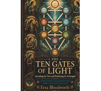 The Ten Gates of Light: Ascending the Tree and Petitioning Its Archangels: Meditations and Invocations Upon the Tree of Life