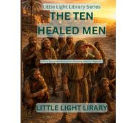 The Ten Healed Men: A Bible Story Workbook for Kids Ages 6-8 - Learning the Power of Gratitude and Faith | Fill-in-the-Blank, Drawing Activities, Word ... Prayer Pages | Growing Lights Series Book 2