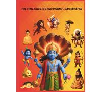 The Ten Lights of Lord Vishnu - Dashavatar: A Spiritual Adventure of Lord Vishnu’s Ten Incarnations