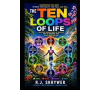 The Ten Loops of Life: How Our Bodies Keep Us Healthy, Help Us Recover, and Shape How We Age