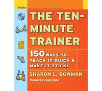 The Ten-Minute Trainer: 150 Ways to Teach it Quick and Make it Stick! (Pfeiffer Essential Resources for Training and HR Professionals (Paperback))