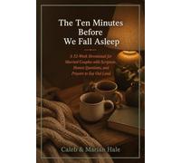 The Ten Minutes Before We Fall Asleep: A 52-W evotional for Married Couples with Scripture, Honest Questions, and Prayers to Say Out Loud (Side by Side Devotionals)