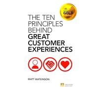 The Ten Principles Behind Great Customer Experiences (Financial Times Series)