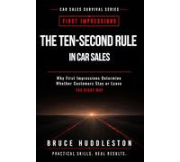 The Ten Second Rule in Car Sales: Why First Impressions Determine Whether Customers Stay or Leave (The Car Sales Survival Series)
