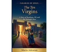 The Ten Virgins: A Story of Readiness, Oil and The Midnight Hour (Parables of Jesus)