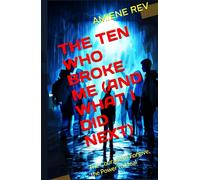THE TEN WHO BROKE ME (AND WHAT I DID NEXT): The Courage to Forgive, the Power to Heal