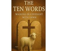 The Ten Words: Walking in Covenant with YHWH