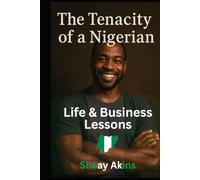 The Tenacity of a Nigerian: Life & Business Lessons