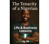 The Tenacity of a Nigerian: Life & Business Lessons