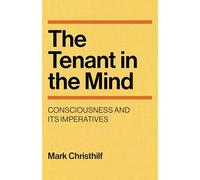 The Tenant in the Mind: Consciousness and Its Imperatives